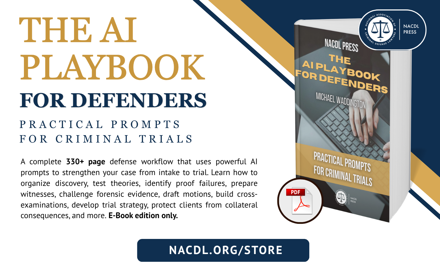 The AI Playbook for Defenders: Practical Prompts for Criminal Trials. A complete 330+ page defense workflow that uses powerful AI prompts to strengthen your case from intake to trial. Learn how to organize discovery, test theories, identify proof failures, prepare witnesses, challenge forensic evidence, draft motions, build cross-examinations, develop trial strategy, protect clients from collateral consequences, and more. E-book edition only. NACDL.org/Store