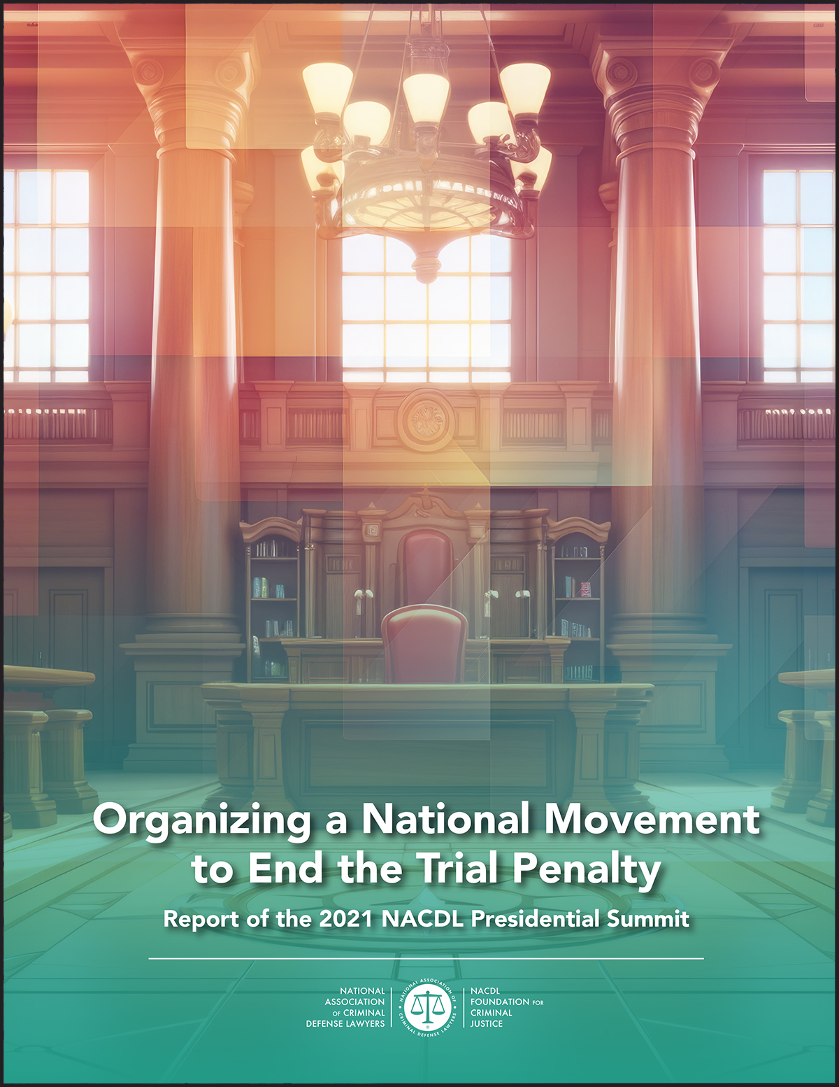 Report cover: Organizing a National Movement to End the Trial Penalty: 2021 NACDL Presidential Summit Report