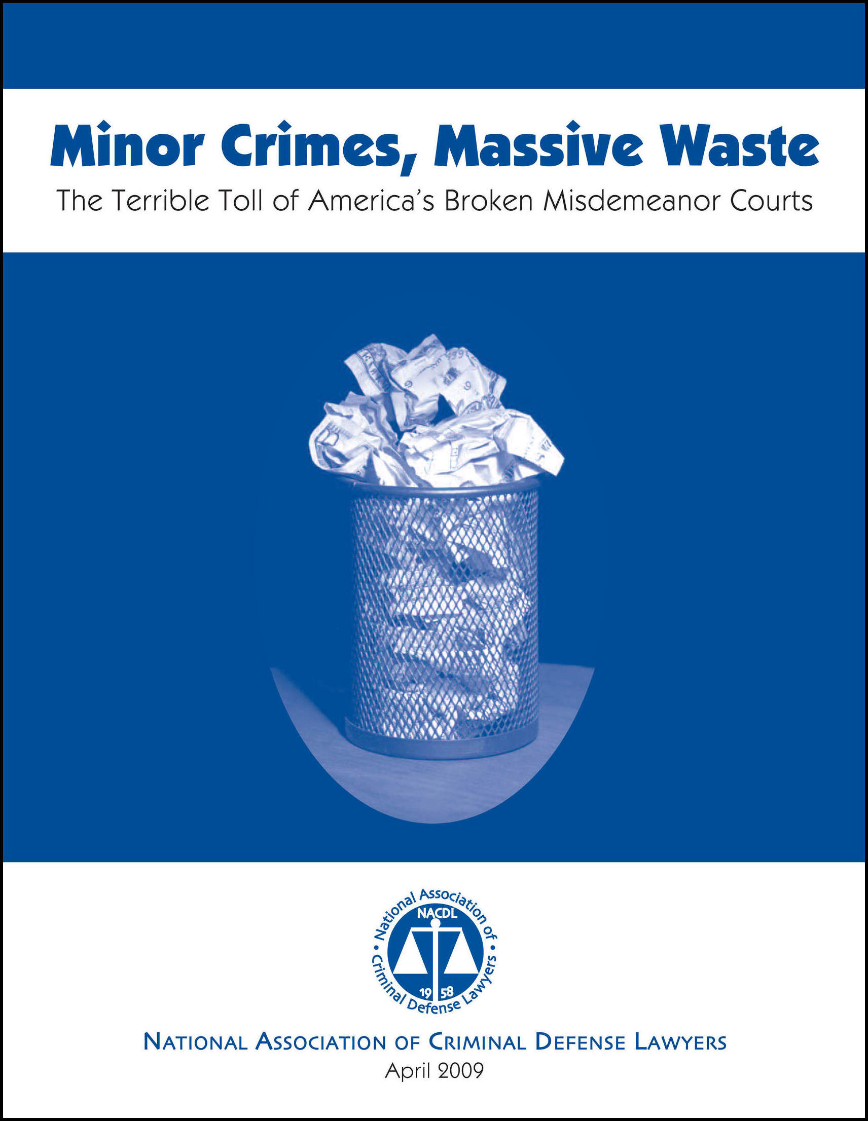 Cover for NACDL report Minor Crimes, Massive Waste: The Terrible Toll of America's Broken Misdemeanor Courts