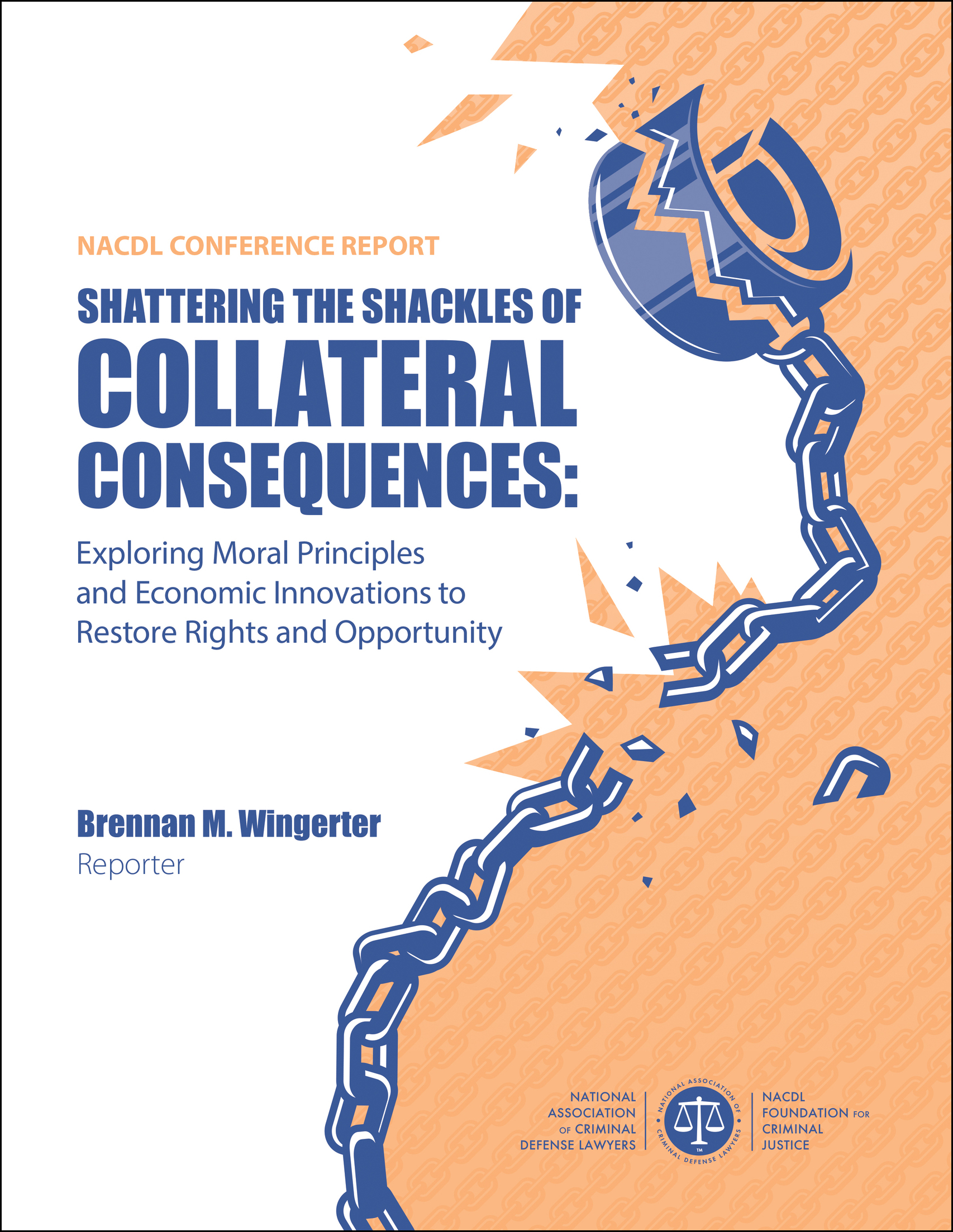 Cover for NACDL report Shattering the Shackles of Collateral Consequences: Exploring Moral Principles and Economic Innovations to Restore Rights and Opportunity