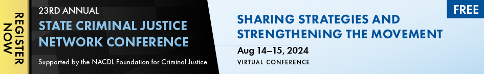 Register now: 23rd annual State Criminal Justice Network Conference: Sharing Strategies and Strengthening the Movement. August 14-15, 2024. Free virtual conference. Supported by the NACDL Foundation for Criminal Justice