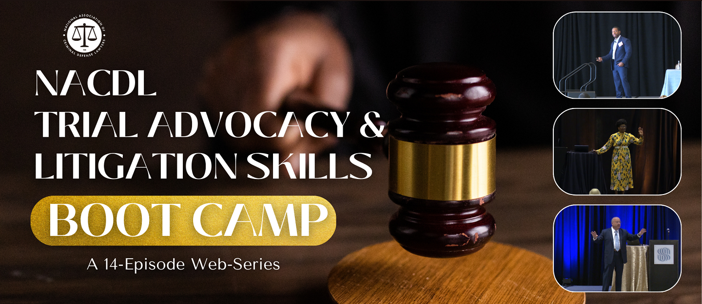 NACDL - WEBINAR: Trial Advocacy & Litigation Skills Online Boot Camp