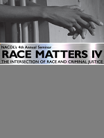 NACDL's 4th Annual Seminar Race Matters IV: The Intersection of Race and Criminal Justice